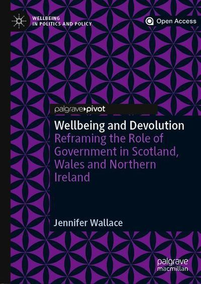 Cover for Jennifer Wallace · Wellbeing and Devolution: Reframing the Role of Government in Scotland, Wales and Northern Ireland - Wellbeing in Politics and Policy (Hardcover Book) [1st ed. 2019 edition] (2018)