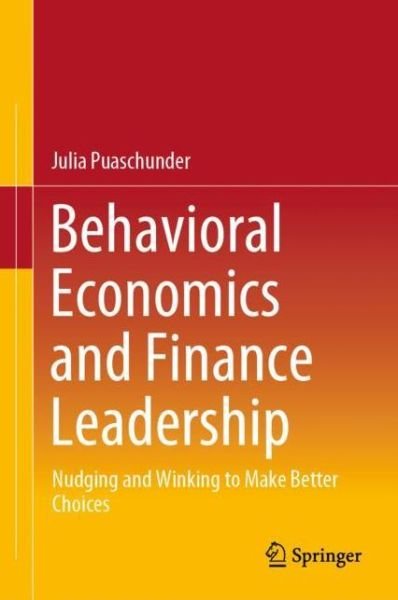 Cover for Julia Puaschunder · Behavioral Economics and Finance Leadership: Nudging and Winking to Make Better Choices (Inbunden Bok) [1st ed. 2020 edition] (2020)