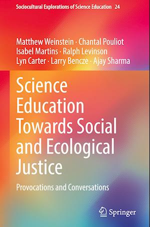 Cover for Matthew Weinstein · Science Education Towards Social and Ecological Justice: Provocations and Conversations - Sociocultural Explorations of Science Education (Hardcover Book) [2023 edition] (2023)