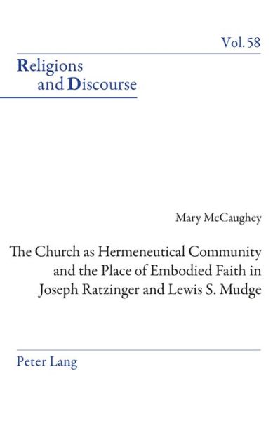Cover for Mary McCaughey · The Church as Hermeneutical Community and the Place of Embodied Faith in Joseph Ratzinger and Lewis S. Mudge - Religions and Discourse (Paperback Book) [New edition] (2015)