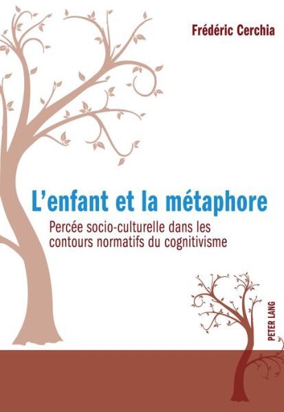 L'enfant et la metaphore; Percee socio-culturelle dans les contours normatifs du cognitivisme - Frederic Cerchia - Books - Peter Lang AG, Internationaler Verlag de - 9783034321297 - November 17, 2016