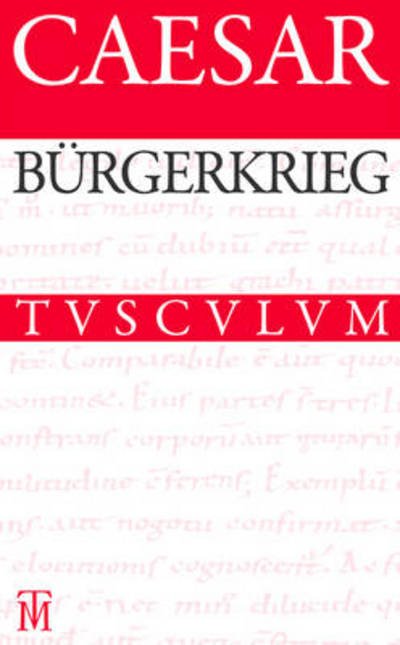 Cover for Caesar · Burgerkrieg / Bellum Civile: Lateinisch - Deutsch (Sammlung Tusculum) (German Edition) (Hardcover bog) [German edition] (2012)