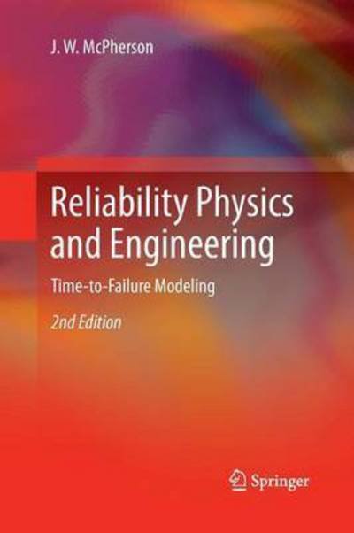 J. W. McPherson · Reliability Physics and Engineering: Time-To-Failure Modeling (Paperback Book) [2nd ed. 2013 edition] (2015)