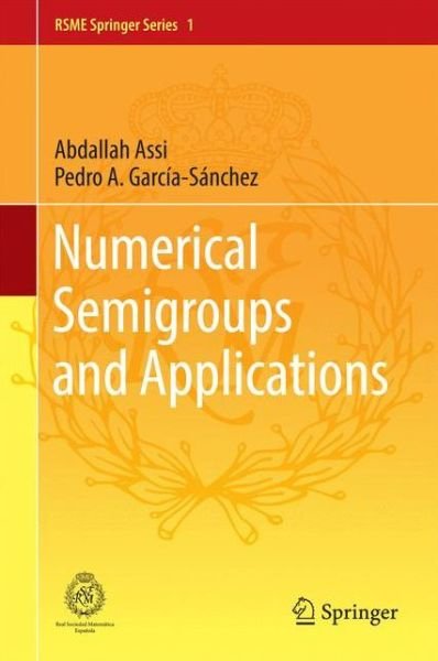 Cover for Abdallah Assi · Numerical Semigroups and Applications - RSME Springer Series (Innbunden bok) [1st ed. 2016 edition] (2016)