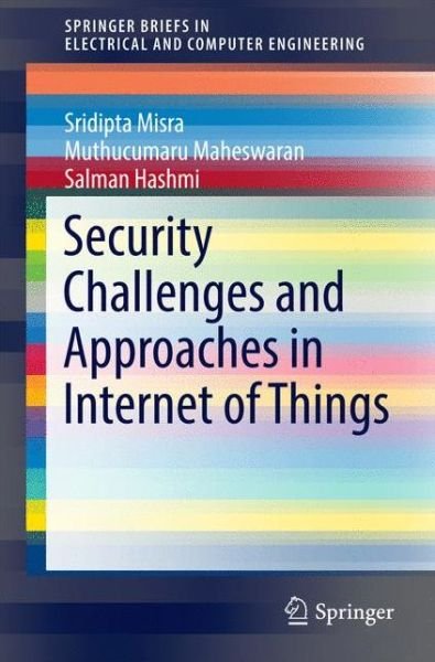 Sridipta Misra · Security Challenges and Approaches in Internet of Things - SpringerBriefs in Electrical and Computer Engineering (Pocketbok) [1st ed. 2017 edition] (2016)