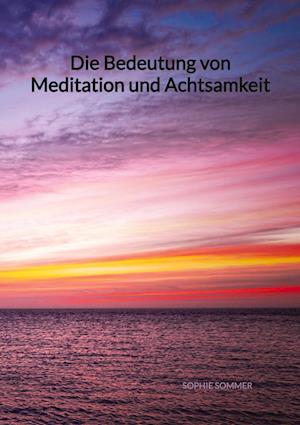 Cover for Sophie Sommer · Die Bedeutung von Meditation und Achtsamkeit (Book) (2023)