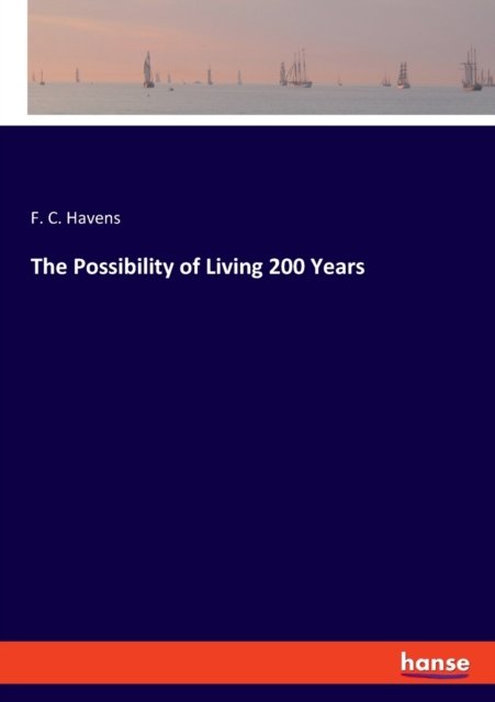 Cover for F C Havens · The Possibility of Living 200 Years (Taschenbuch) (2021)