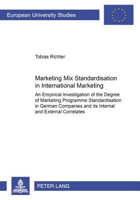Cover for Tobias Richter · Marketing Mix Standardisation in International Marketing: An Empirical Investigation of the Degree of Marketing Programme Standardisation in German Companies and Its Internal and External Correlates - Europaische Hochschulschriften Reihe 5: Volks- und Bet (Paperback Book) (2002)
