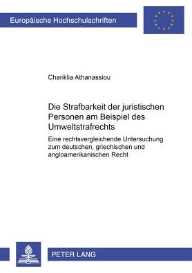 Cover for Chara Athanassiou · Die Strafbarkeit Der Juristischen Personen Am Beispiel Des Umweltstrafrechts: Eine Rechtsvergleichende Untersuchung Zum Deutschen, Griechischen Und Angloamerikanischen Recht - Europaeische Hochschulschriften Recht (Paperback Book) (2003)