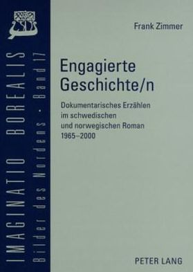 Frank Zimmer · Engagierte Geschichte/N: Dokumentarisches Erzaehlen Im Schwedischen Und Norwegischen Roman 1965-2000 - Imaginatio Borealis. Bilder Des Nordens (Paperback Book) (2008)