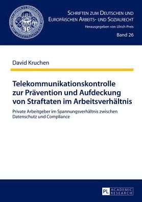 Cover for Kruchen David Kruchen · Telekommunikationskontrolle zur Praevention und Aufdeckung von Straftaten im Arbeitsverhaeltnis: Private Arbeitgeber im Spannungsverhaeltnis zwischen Datenschutz und Compliance (Hardcover Book) [German edition] (2013)