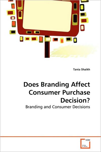 Cover for Tania Shaikh · Does Branding Affect Consumer Purchase Decision?: Branding and Consumer Decisions (Paperback Book) (2010)