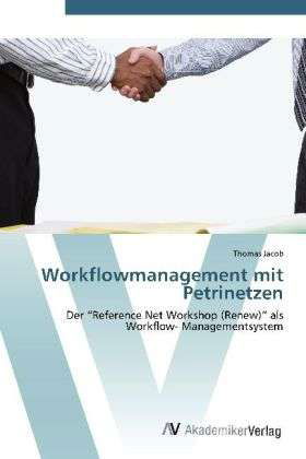 Workflowmanagement mit Petrinetze - Jacob - Bøker -  - 9783639407297 - 9. mai 2012