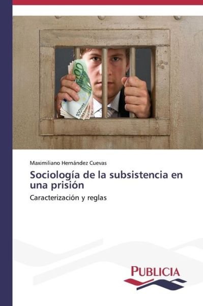 Cover for Maximiliano Hernández Cuevas · Sociología De La Subsistencia en Una Prisión (Taschenbuch) [Spanish edition] (2013)