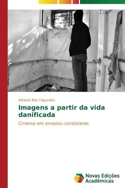 Cover for Adriano Bier Fagundes · Imagens a Partir Da Vida Danificada: Cinema Em Ensaios Constelares (Pocketbok) [Portuguese edition] (2014)