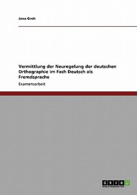 Vermittlung der Neuregelung der de - Groh - Books - GRIN Verlag - 9783640157297 - November 2, 2013