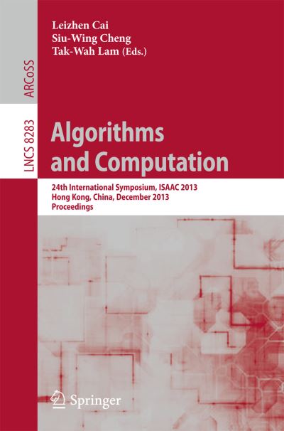 Cover for Leizhen Cai · Algorithms and Computation: 24th International Symposium, ISAAC 2013, Hong Kong, China, December 16-18, 2013, Proceedings - Theoretical Computer Science and General Issues (Paperback Book) [2013 edition] (2013)