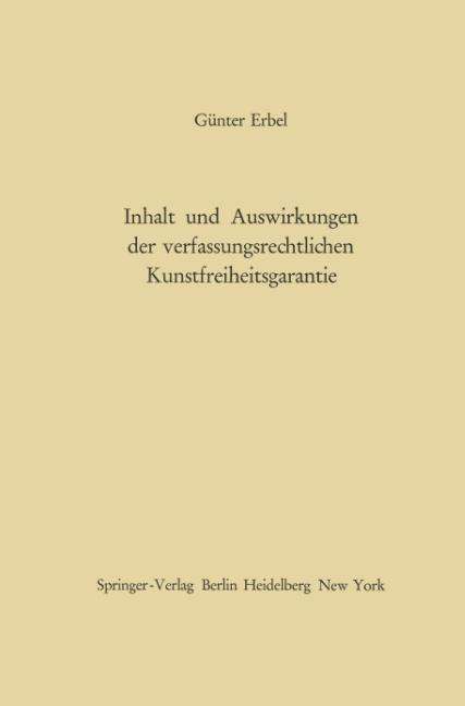 Cover for Gunter Erbel · Inhalt Und Auswirkungen Der Verfassungsrechtlichen Kunstfreiheitsgarantie (Paperback Book) [Softcover Reprint of the Original 1st 1966 edition] (2012)