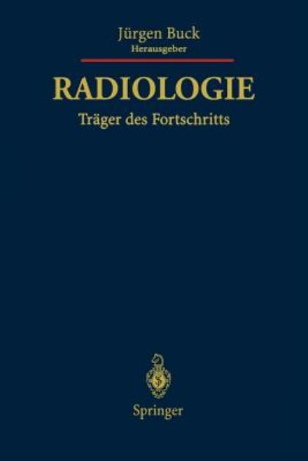 Cover for J Rgen Buck · Radiologie Trager des Fortschritts (Paperback Book) [Softcover reprint of the original 1st ed. 1996 edition] (2011)