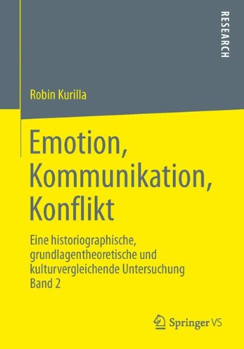 Cover for Robin Kurilla · Emotion, Kommunikation, Konflikt: Eine Historiographische, Grundlagentheoretische Und Kulturvergleichende Untersuchung Band 2 (Paperback Bog) [2013 edition] (2013)