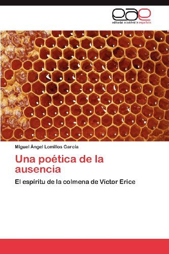 Cover for Miguel Ángel Lomillos García · Una Poética De La Ausencia: El Espíritu De La Colmena De Víctor Erice (Paperback Book) [Spanish edition] (2012)