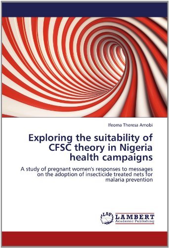 Cover for Ifeoma Theresa Amobi · Exploring the Suitability of Cfsc Theory in Nigeria Health Campaigns: a Study of Pregnant Women's Responses to Messages on the Adoption of Insecticide Treated Nets for Malaria Prevention (Paperback Bog) (2012)