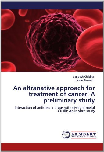 Cover for Imrana Naseem · An Altranative Approach for Treatment of Cancer: a Preliminary Study: Interaction of Anticancer Drugs with Divalent Metal Cu (Ii); an in Vitro Study (Paperback Book) (2012)