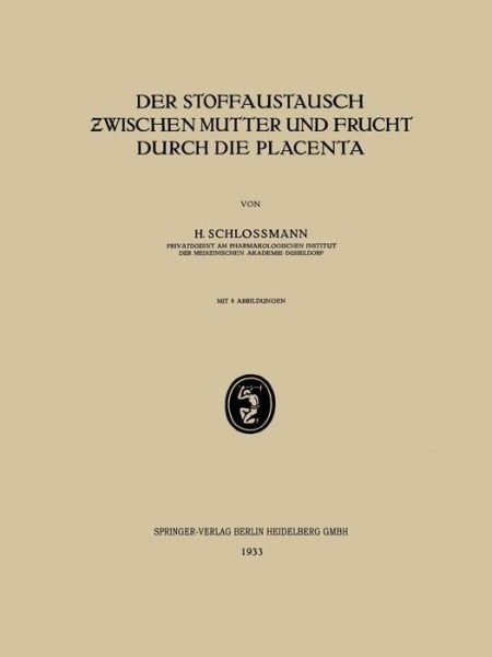 Der Stoffaustausch Zwischen Mutter Und Frucht Durch Die Placenta - H Schlossmann - Libros - Springer-Verlag Berlin and Heidelberg Gm - 9783662317297 - 1933