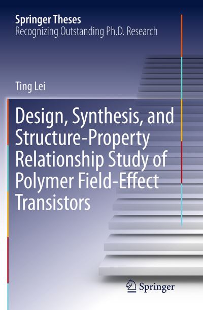 Cover for Ting Lei · Design, Synthesis, and Structure-Property Relationship Study of Polymer Field-Effect Transistors - Springer Theses (Paperback Book) [Softcover reprint of the original 1st ed. 2015 edition] (2016)