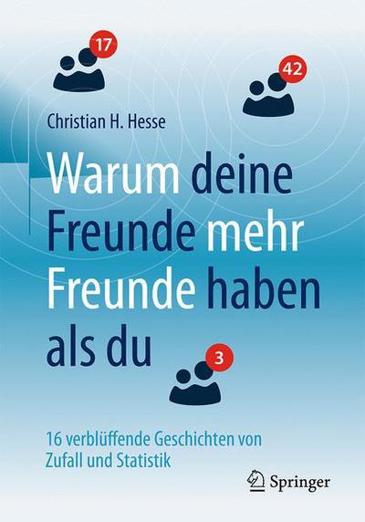 Cover for Christian H. Hesse · Warum deine Freunde mehr Freunde haben als du: 16 verbluffende Geschichten von Zufall und Statistik (Paperback Book) (2016)