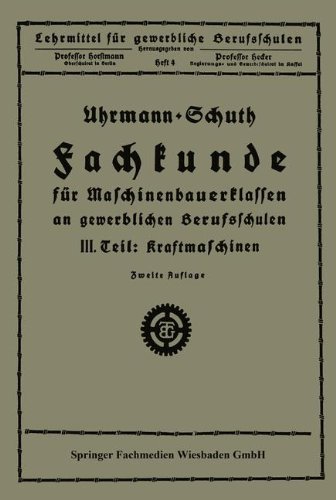 Cover for Uhrmann · Fachkunde Fur Maschinenbauerklassen an Gewerblichen Berufsschulen: III. Teil Kraftmaschinen - Lehrmittel Fur Gewerbliche Berufschulen (Taschenbuch) [2nd 2. Aufl. 1924 edition] (1924)