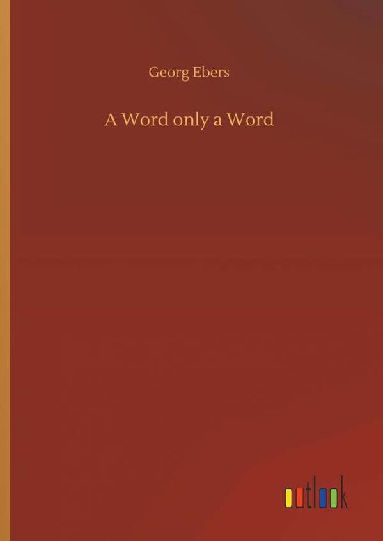 Cover for Georg Ebers · A Word only a Word (Hardcover Book) (2018)