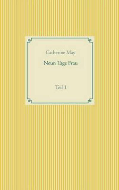 Cover for Catherine May · Neun Tage Frau: Teil 1 (Paperback Book) (2016)