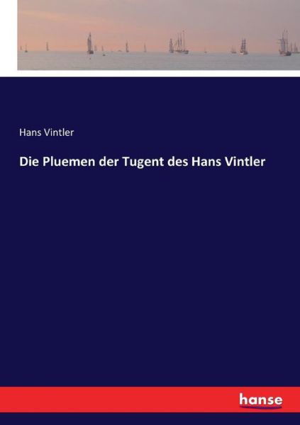 Cover for Vintler · Die Pluemen der Tugent des Hans (Book) (2017)