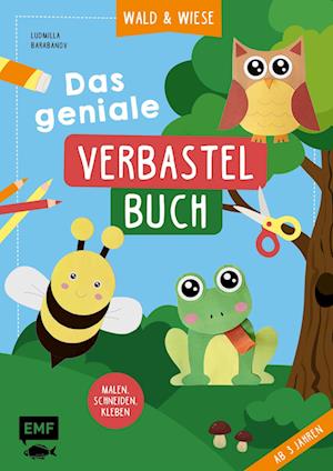 Das geniale Verbastelbuch – Wald und Wiese (ab 3 Jahren) - Ludmilla Barabanov - Books - Edition Michael Fischer / EMF Verlag - 9783745915297 - March 28, 2023