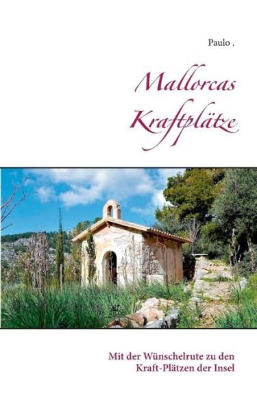 Cover for Paulo · Mallorcas Kraftplatze: Mit der Wunschelrute zu den Kraft-Platzen der Insel (Paperback Bog) (2018)