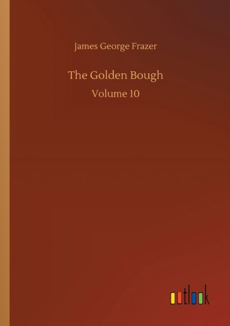 The Golden Bough: Volume 10 - James George Frazer - Books - Outlook Verlag - 9783752337297 - July 25, 2020