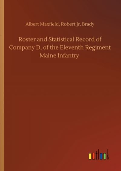 Cover for Maxfield, Albert Brady Robert, Jr · Roster and Statistical Record of Company D, of the Eleventh Regiment Maine Infantry (Paperback Book) (2020)