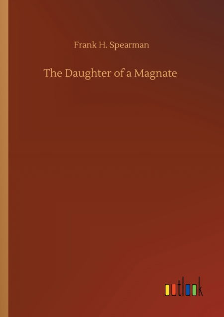 Cover for Frank H Spearman · The Daughter of a Magnate (Paperback Book) (2020)