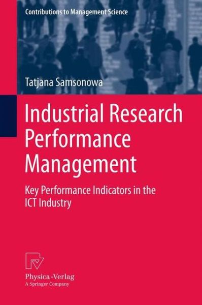 Cover for Tatjana Samsonowa · Industrial Research Performance Management: Key Performance Indicators in the ICT Industry - Contributions to Management Science (Paperback Book) [2012 edition] (2014)