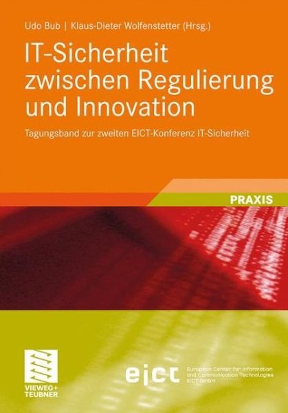 It-Sicherheit Zwischen Regulierung Und Innovation: Tagungsband Zur Zweiten Eict-Konferenz It-Sicherheit - Udo Bub - Books - Vieweg+teubner Verlag - 9783834817297 - August 23, 2011