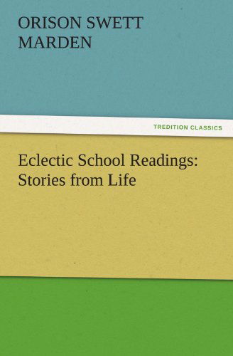 Cover for Orison Swett Marden · Eclectic School Readings: Stories from Life (Tredition Classics) (Paperback Book) (2011)