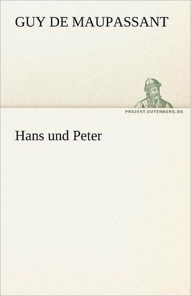 Hans Und Peter (Tredition Classics) (German Edition) - Guy De Maupassant - Böcker - tredition - 9783842469297 - 7 maj 2012