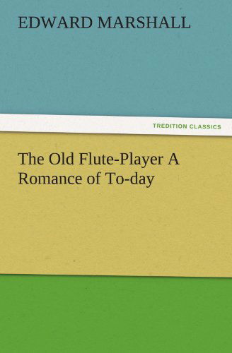 Cover for Edward Marshall · The Old Flute-player a Romance of To-day (Tredition Classics) (Paperback Book) (2011)