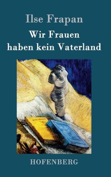Cover for Ilse Frapan · Wir Frauen Haben Kein Vaterland (Innbunden bok) (2015)