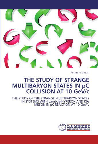 The Study of Strange Multibaryon States in Pc Collision at 10 Gev/c: the Study of the Strange Multibaryon States in Systems with Lambda-hyperon and K0s Meson in Pc Reaction at 10 Gev/c - Petros Aslanyan - Livros - LAP LAMBERT Academic Publishing - 9783845413297 - 21 de julho de 2011