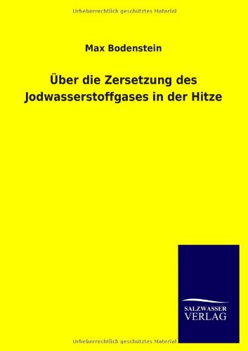 Cover for Max Bodenstein · Über Die Zersetzung Des Jodwasserstoffgases in Der Hitze (Paperback Book) [German edition] (2013)