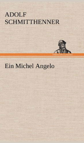 Cover for Adolf Schmitthenner · Ein Michel Angelo (Hardcover Book) [German edition] (2012)