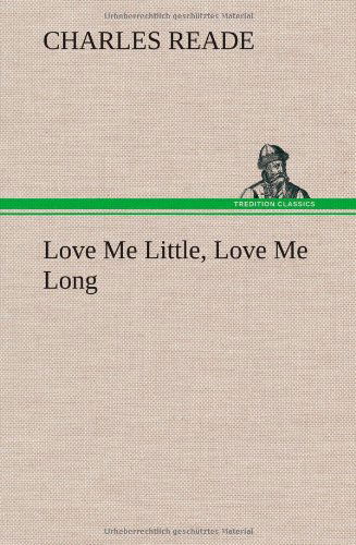 Cover for Charles Reade · Love Me Little, Love Me Long (Hardcover Book) (2013)