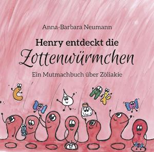 Cover for Anna-Barbara Neumann · Henry entdeckt die Zottenwürmchen (Hardcover Book) (2018)